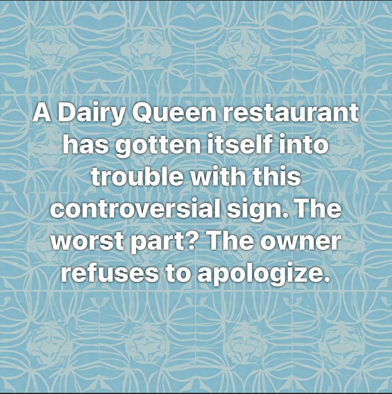 A Dairy Queen restaurant has gotten itself into trouble with this controversial sign. The worst part? The owner refuses to apologize.