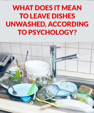 The Psychological Meaning of Leaving Dirty Dishes