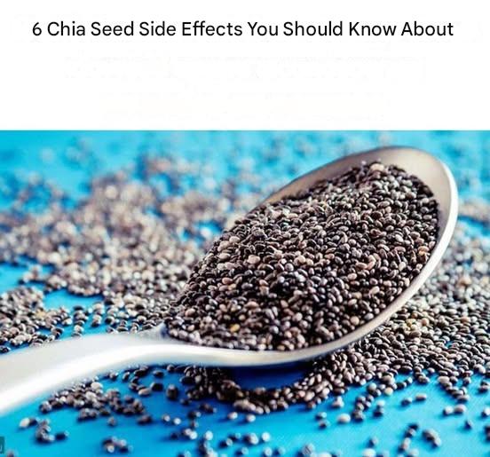 6 Chia Seed Side Effects You Should Know About 6 Chia Seed Side Effects You Should Know About Chia seeds, a superfood dating back to Aztec times, are experiencing a resurgence in popularity. They’re on every nutrition list as a rich source of fiber, omega-3 fatty acids, protein, vitamins, and minerals. While chia seeds are excellent as part of a balanced diet and are often promoted as a weight loss aid, it’s possible to consume them in excess. Here are some chia seed side effects you should be aware of: 1. They may cause constipation or diarrhea.