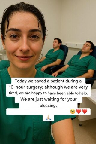 It was a 10-hour surgery. Ten hours of struggle, of concentration, of sweat pouring down our faces, and of faith in every movement. When we finally managed to save that patient’s life, exhaustion hit us hard. But along with it came immense joy, the feeling that it was all worth it. We, the doctors, also cried. We also got tired. We also felt fear. But we kept going, because we know that in every gesture, in every sleepless night, in every second inside a cold operating room, there is someone out there who just needs one more chance to live. Today we are exhausted, but happy. And deep down, we only hope for one thing: your blessing, your positive energy, your love. Because that is what gives us the strength to start again, always.